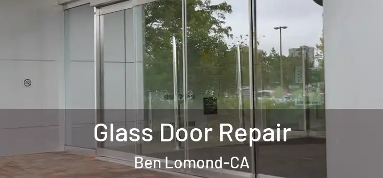 Glass Door Repair Ben Lomond-CA